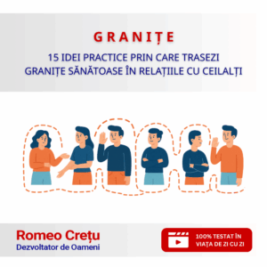 G R A N I Ț E - 15 idei practice prin care trasezi granițe sănătoase în relațiile cu ceilalți